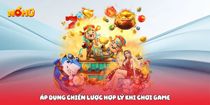 Top 10 Game Nổ Hũ Uy Tín Hấp Dẫn Nhất 2026 Không Thể Bỏ Lỡ Áp dụng chiến lược hợp lý khi chơi game