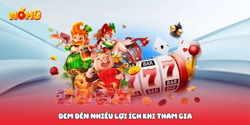 Game Quyết Chiến Nổ Hũ Kịch Tính Đỉnh Cao Săn Thưởng Cực Lớn Đem đến nhiều lợi ích khi tham gia