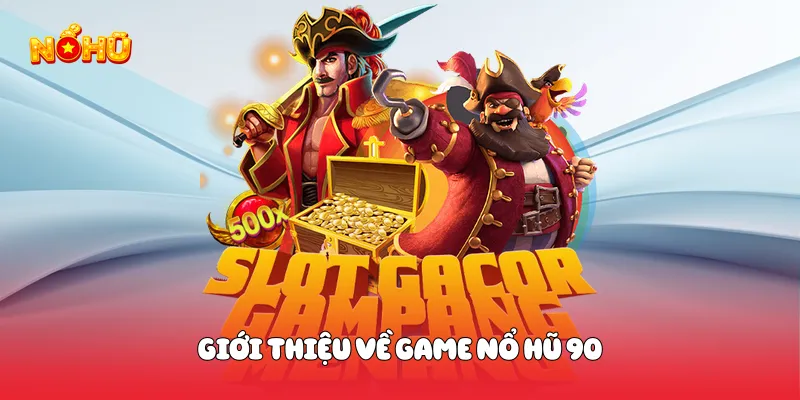 Nổ Hũ 90 Trải Nghiệm Slot Đỉnh Cao Với Cơ Hội Thắng Lớn Giới thiệu về game nổ hũ 90