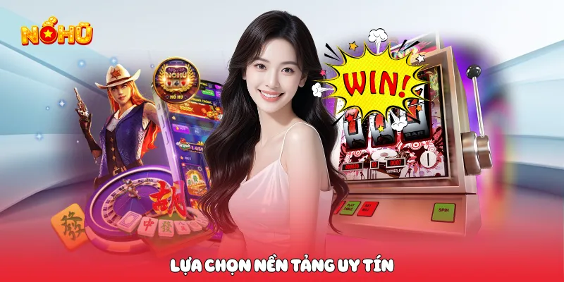 Game Nổ Hũ Uy Tín 2026 Trải Nghiệm Săn Jackpot Đỉnh Cao Lựa chọn nền tảng uy tín
