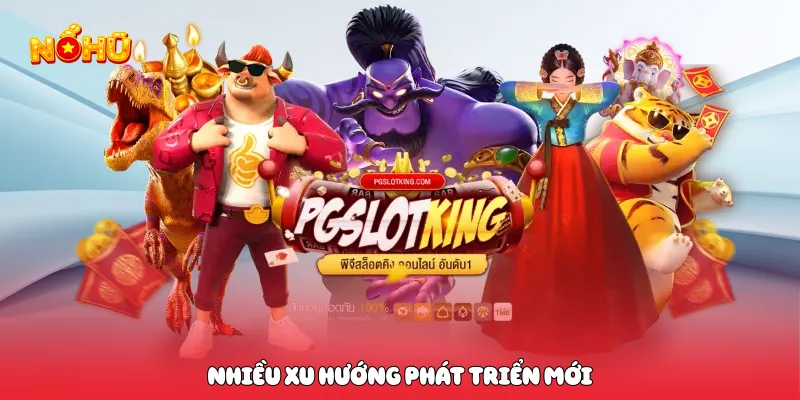 Game Quyết Chiến Nổ Hũ Kịch Tính Đỉnh Cao Săn Thưởng Cực Lớn Nhiều xu hướng phát triển mới