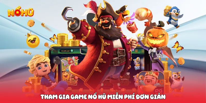 Tham gia game nổ hũ miễn phí đơn giản