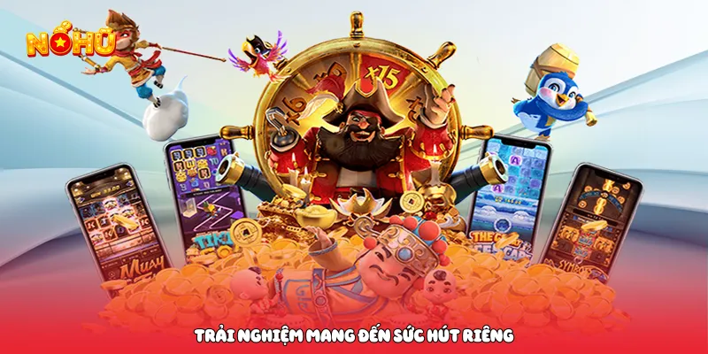 Game Nổ Hũ Rút Tiền Mặt Hấp Dẫn Kịch Tính Không Thể Bỏ Lỡ Trải nghiệm mang đến sức hút riêng