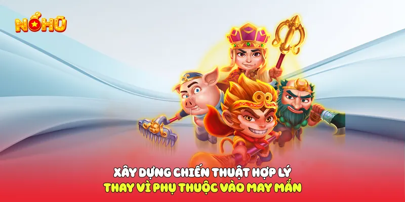 Nổ Hũ 88 Bùng Nổ Kho Báu Với Chuỗi Quay Thưởng Đỉnh Cao Xây dựng chiến thuật hợp lý thay vì phụ thuộc vào may mắn